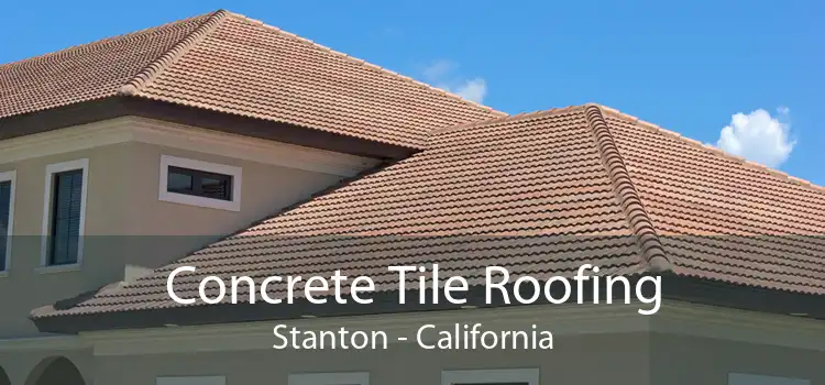 Concrete Tile Roofing Stanton - California