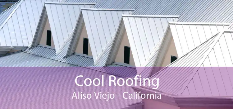 Cool Roofing Aliso Viejo - California