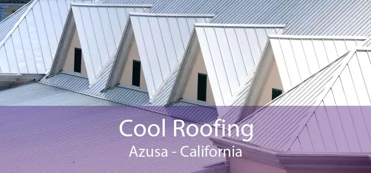 Cool Roofing Azusa - California