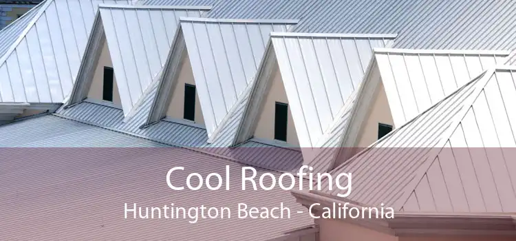 Cool Roofing Huntington Beach - California