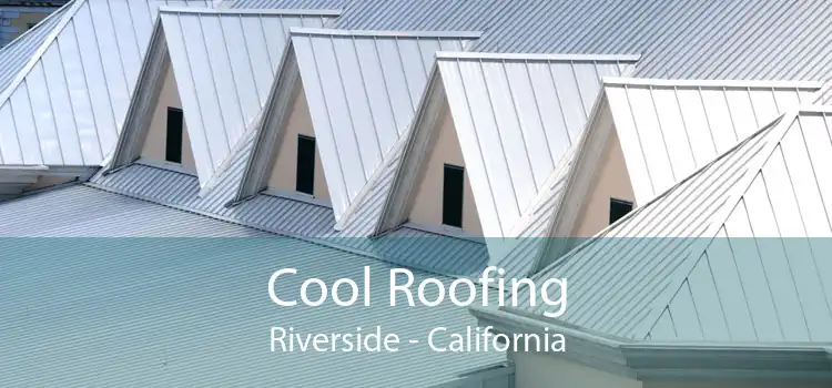 Cool Roofing Riverside - California