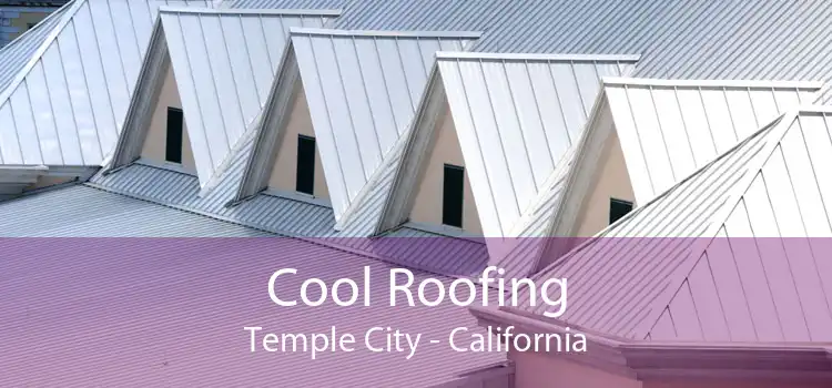 Cool Roofing Temple City - California