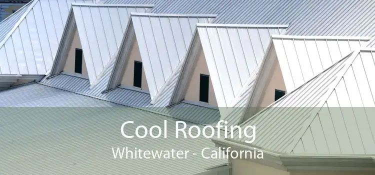 Cool Roofing Whitewater - California