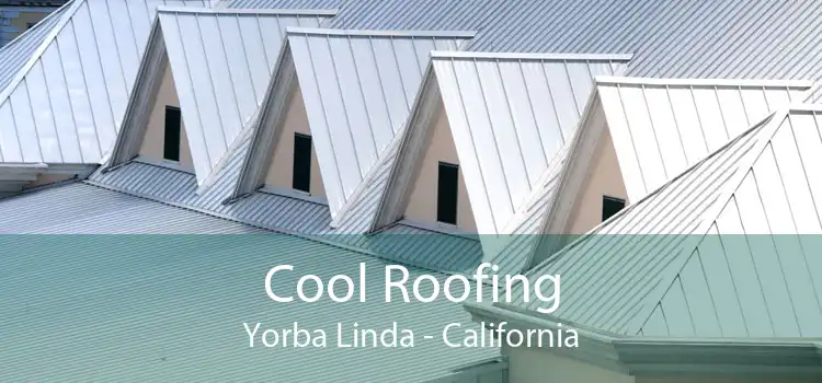 Cool Roofing Yorba Linda - California