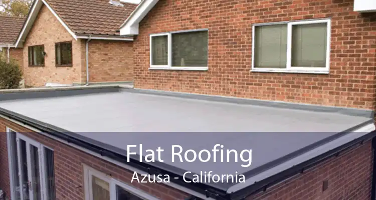 Flat Roofing Azusa - California