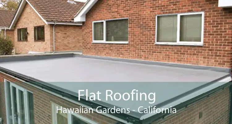 Flat Roofing Hawaiian Gardens - California