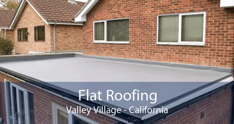 Flat Roofing Valley Village - California