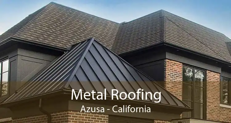 Metal Roofing Azusa - California