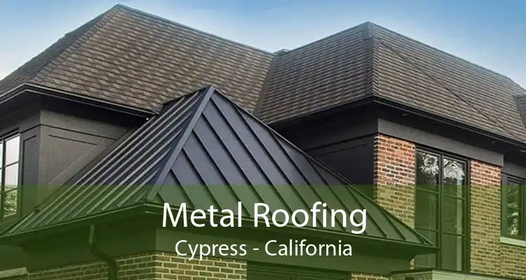 Metal Roofing Cypress - California