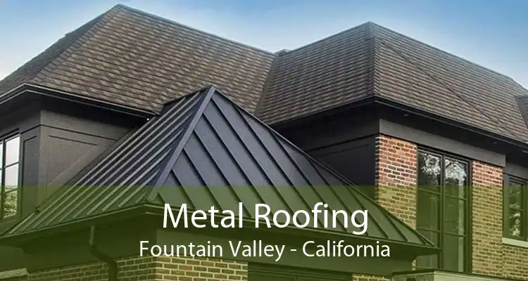 Metal Roofing Fountain Valley - California