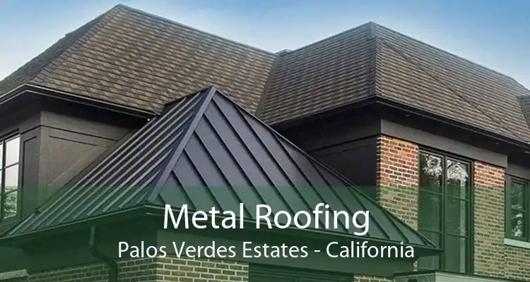 Metal Roofing Palos Verdes Estates - California