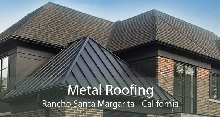 Metal Roofing Rancho Santa Margarita - California