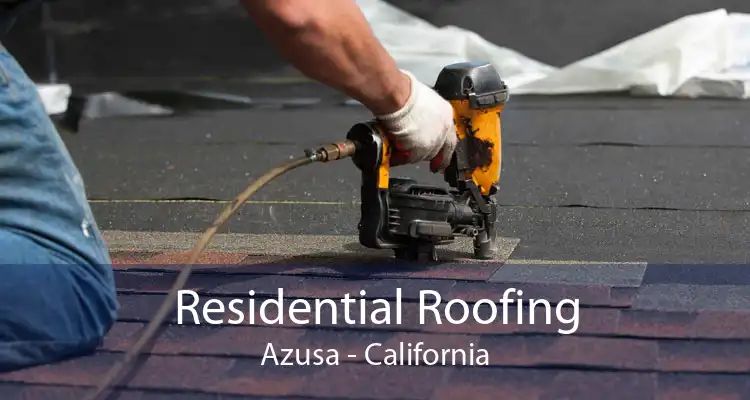 Residential Roofing Azusa - California