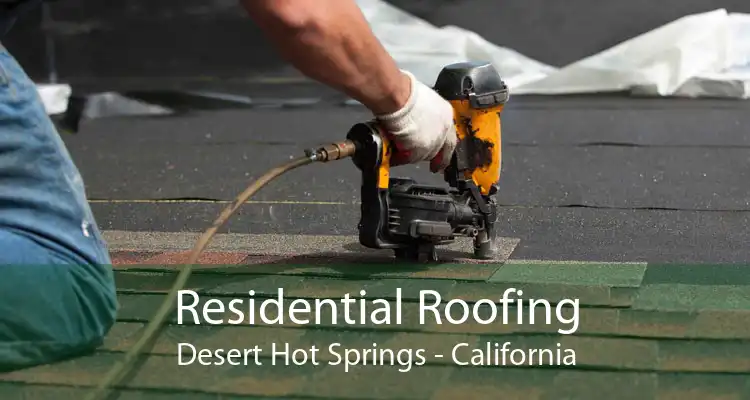 Residential Roofing Desert Hot Springs - California