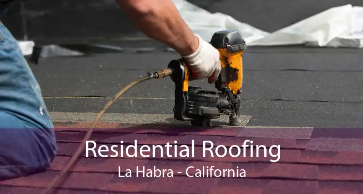 Residential Roofing La Habra - California