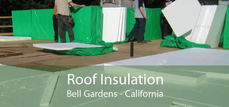 Roof Insulation Bell Gardens - California