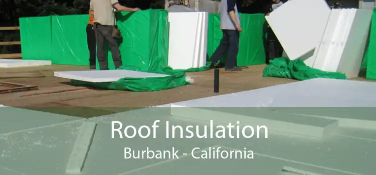 Roof Insulation Burbank - California