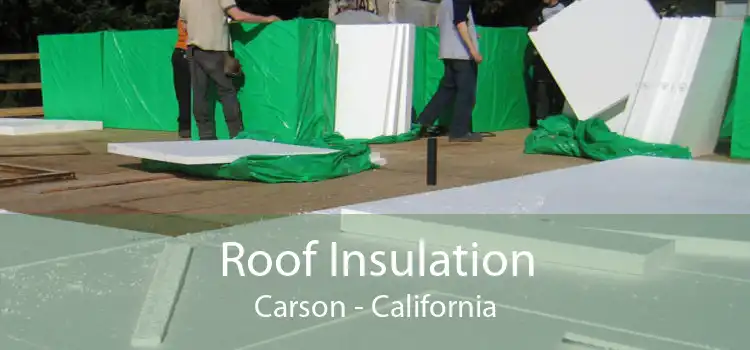 Roof Insulation Carson - California