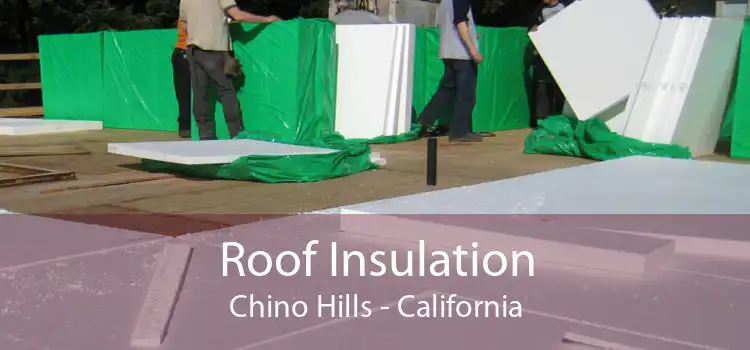 Roof Insulation Chino Hills - California