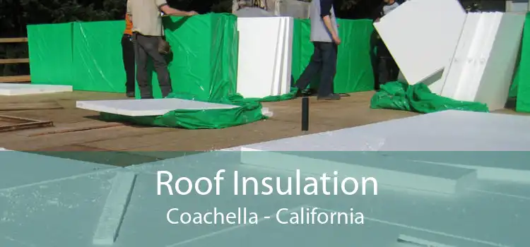 Roof Insulation Coachella - California