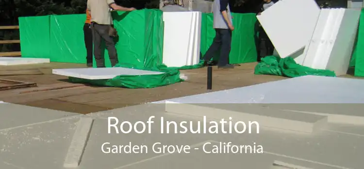 Roof Insulation Garden Grove - California