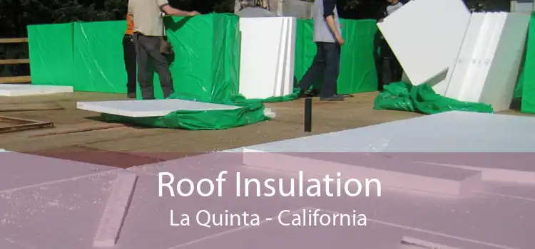 Roof Insulation La Quinta - California