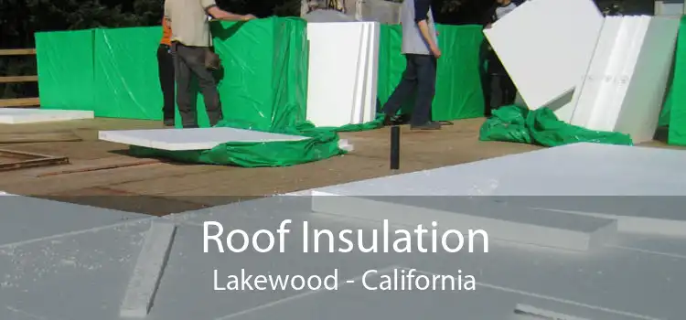 Roof Insulation Lakewood - California