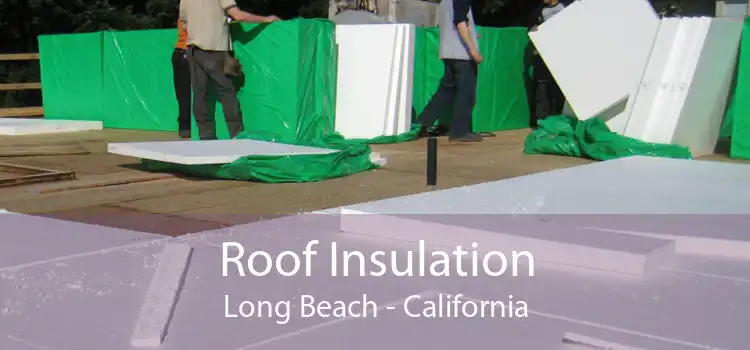 Roof Insulation Long Beach - California