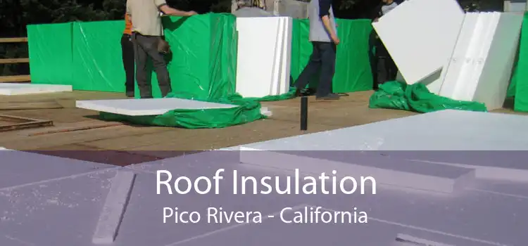 Roof Insulation Pico Rivera - California