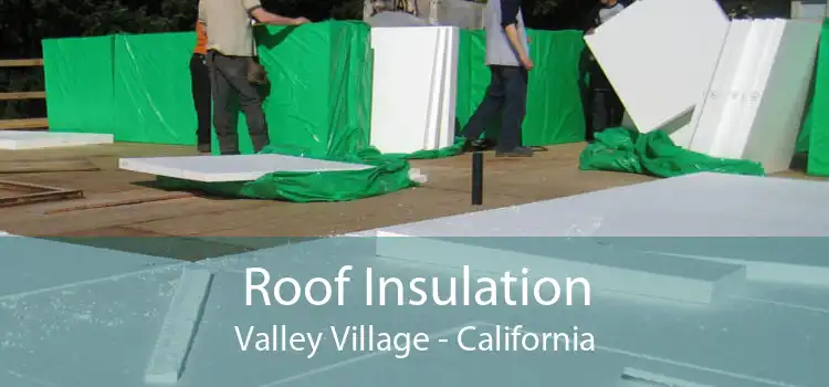 Roof Insulation Valley Village - California