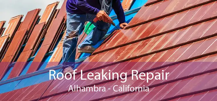 Roof Leaking Repair Alhambra - California