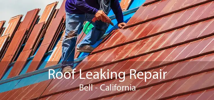 Roof Leaking Repair Bell - California