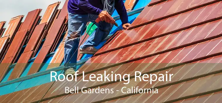 Roof Leaking Repair Bell Gardens - California