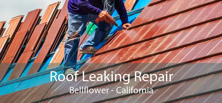 Roof Leaking Repair Bellflower - California