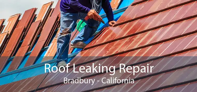 Roof Leaking Repair Bradbury - California