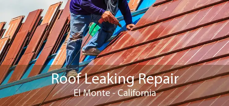 Roof Leaking Repair El Monte - California