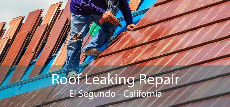 Roof Leaking Repair El Segundo - California