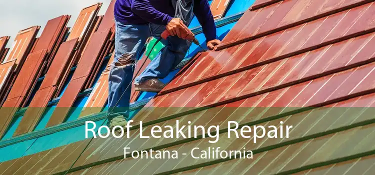 Roof Leaking Repair Fontana - California