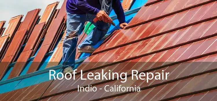 Roof Leaking Repair Indio - California