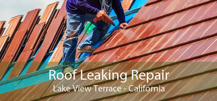 Roof Leaking Repair Lake View Terrace - California