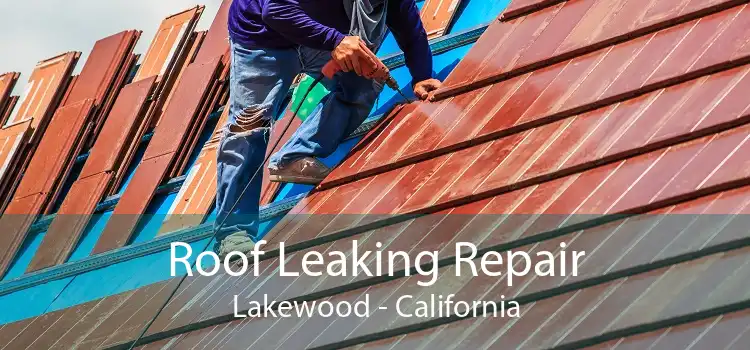 Roof Leaking Repair Lakewood - California