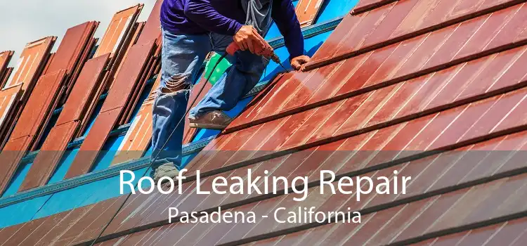 Roof Leaking Repair Pasadena - California