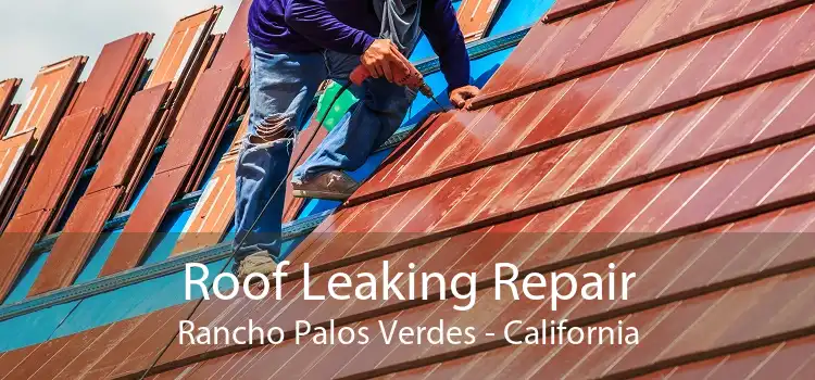 Roof Leaking Repair Rancho Palos Verdes - California