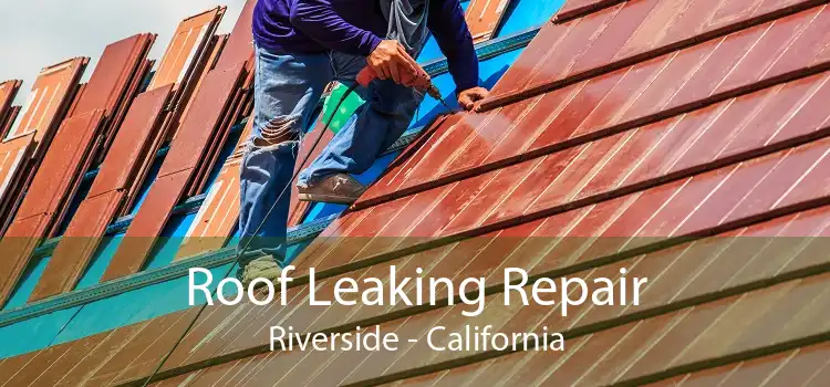 Roof Leaking Repair Riverside - California