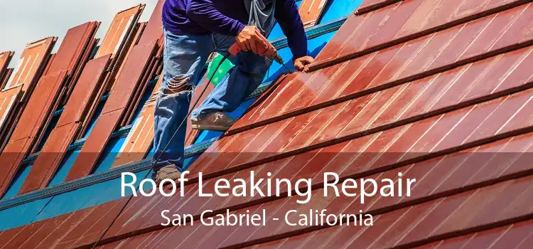 Roof Leaking Repair San Gabriel - California