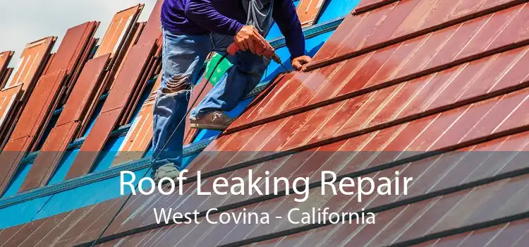 Roof Leaking Repair West Covina - California