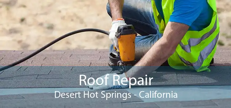 Roof Repair Desert Hot Springs - California