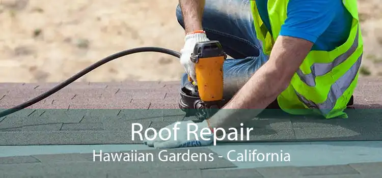 Roof Repair Hawaiian Gardens - California