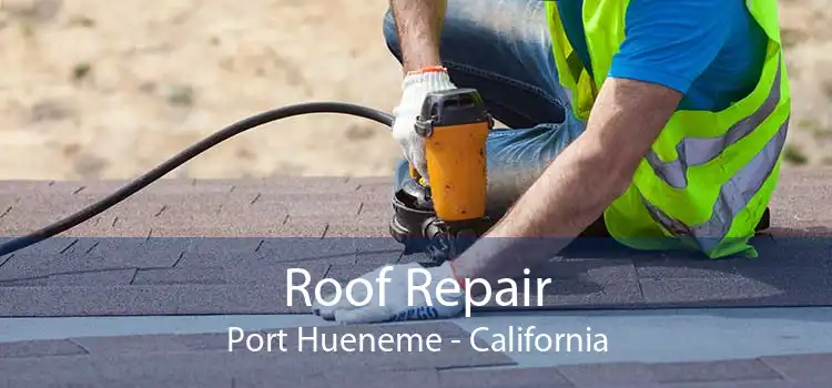 Roof Repair Port Hueneme - California