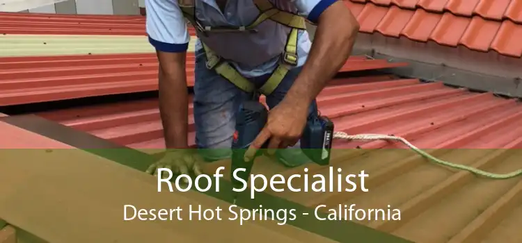 Roof Specialist Desert Hot Springs - California